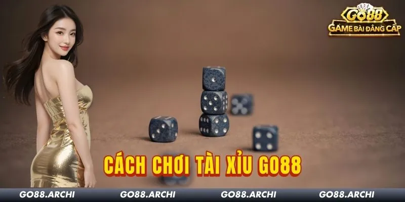 Cách Chơi Tài Xỉu Go88 Chuẩn Chỉnh Nhất Cho Hội Viên 2026